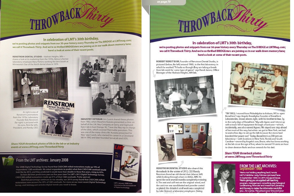 Renstrom Dental was featured in the May & June 2014 LMT Magazine (Lab Management Today). The photo on the left shows Renstrom Dental at the MN Star of the North Dental Convention around 1970. It also shows a promotional piece featuring Rick, Randy (current owners) and their Father Robert (Founder) in the 1970s. On the right shows Robert in one of the first labs he worked in. Then there is a photo showing a burned dental chair that Randy reconstructed in 2012.