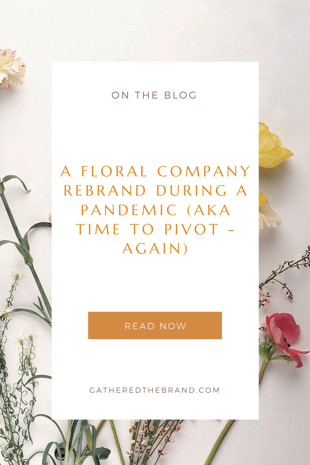 A Floral Company’s Rebrand During a Pandemic ( Aka Time to Pivot - Again)