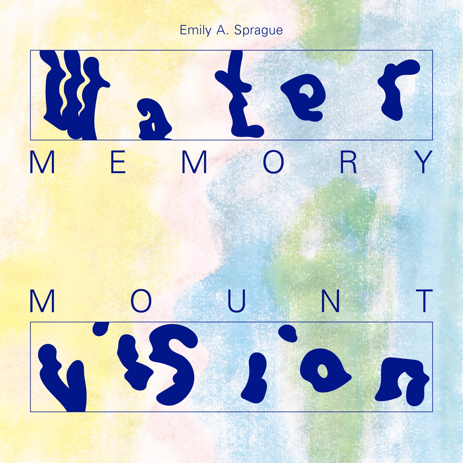 Emily Sprague "Water Memory / Mount Vision"