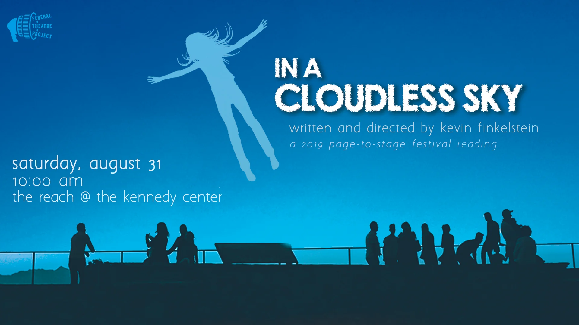 A reading at the 2019 Kennedy Center Page-to-Stage Festival Saturday, August 31, 2019 10:00 am in the Kennedy Center’s REACH In a Cloudless Sky, by DC playwright Kevin Finkelstein , explores what might happen if human beings suddenly found themselves with the ability to fly. Cloudless follows the story of Isabel Rohguh (Billie Krishawn) as she navigates the personal and public challenges presented by this fundamental change to humanity, This production is a staged reading that incorporates multimedia elements, and is recommended for ages 13 and up. Admission is free, and the 90-minute production will be followed by a short audience feedback Q&A with the playwright. Audience members should gather in the Hall of Nations, to be escorted to THE REACH by Kennedy Center staff.