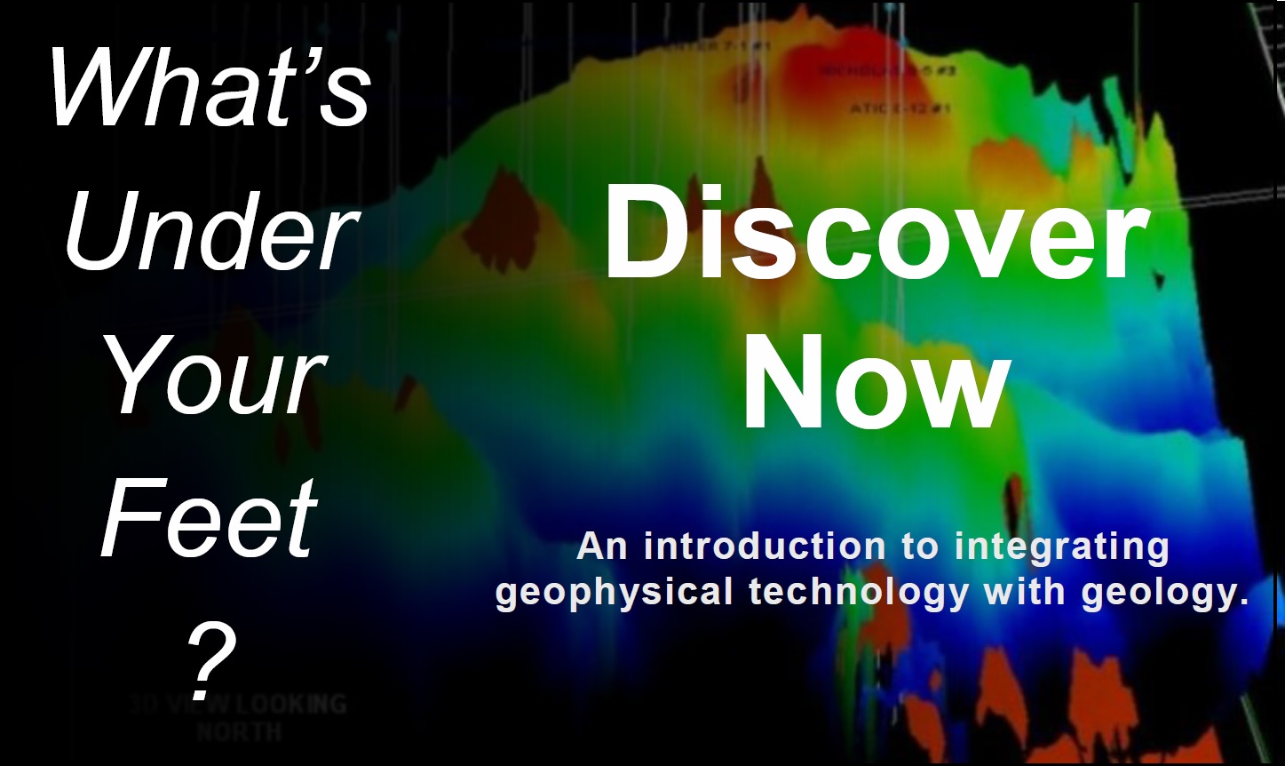 What's Under Your Feet? Discover Now. An introduction to integrating geophysical technology with geology.