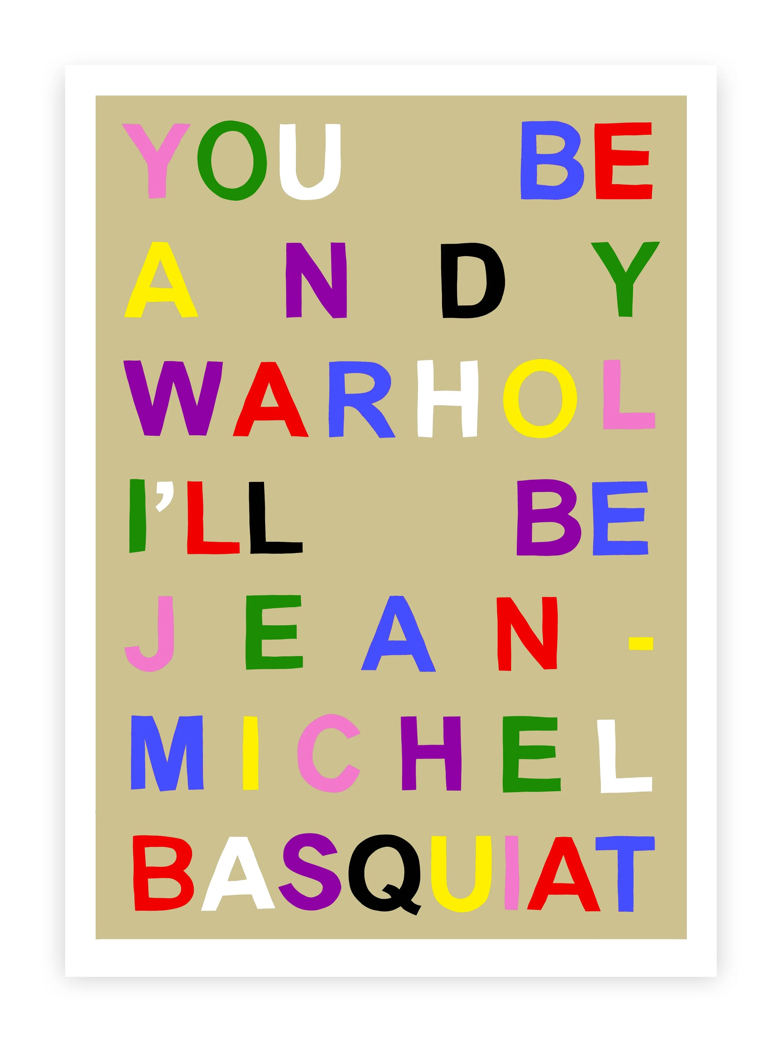 You be andy warhol ... print WEBSITE IMAGE 1.jpg