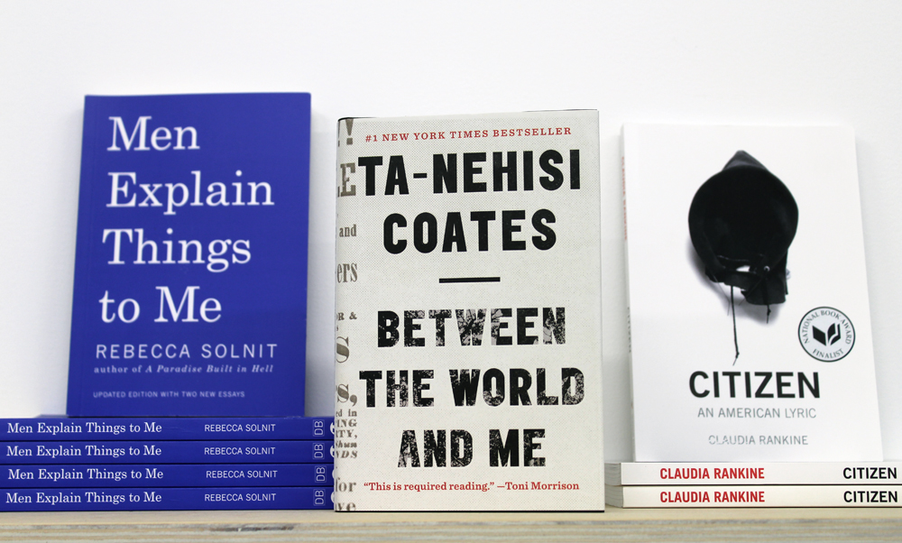 "REQUIRED READING" : Men Explain Things to Me , Rebecca Solnit // Between the World and Me, Ta-Nehisi Coates // Citizen, Claudia Rankine