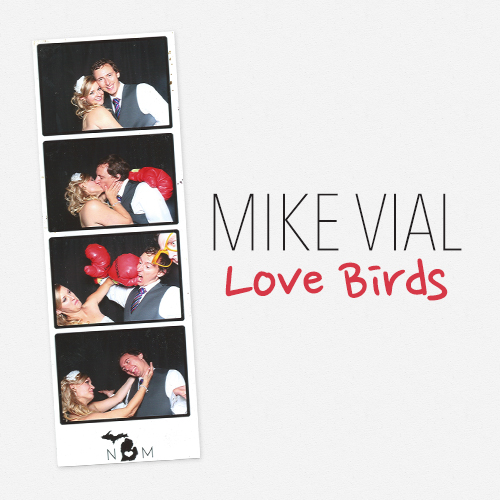 Love Birds is a single that Mike wrote and performed at his wedding in August of 2013. Released through iTunes.