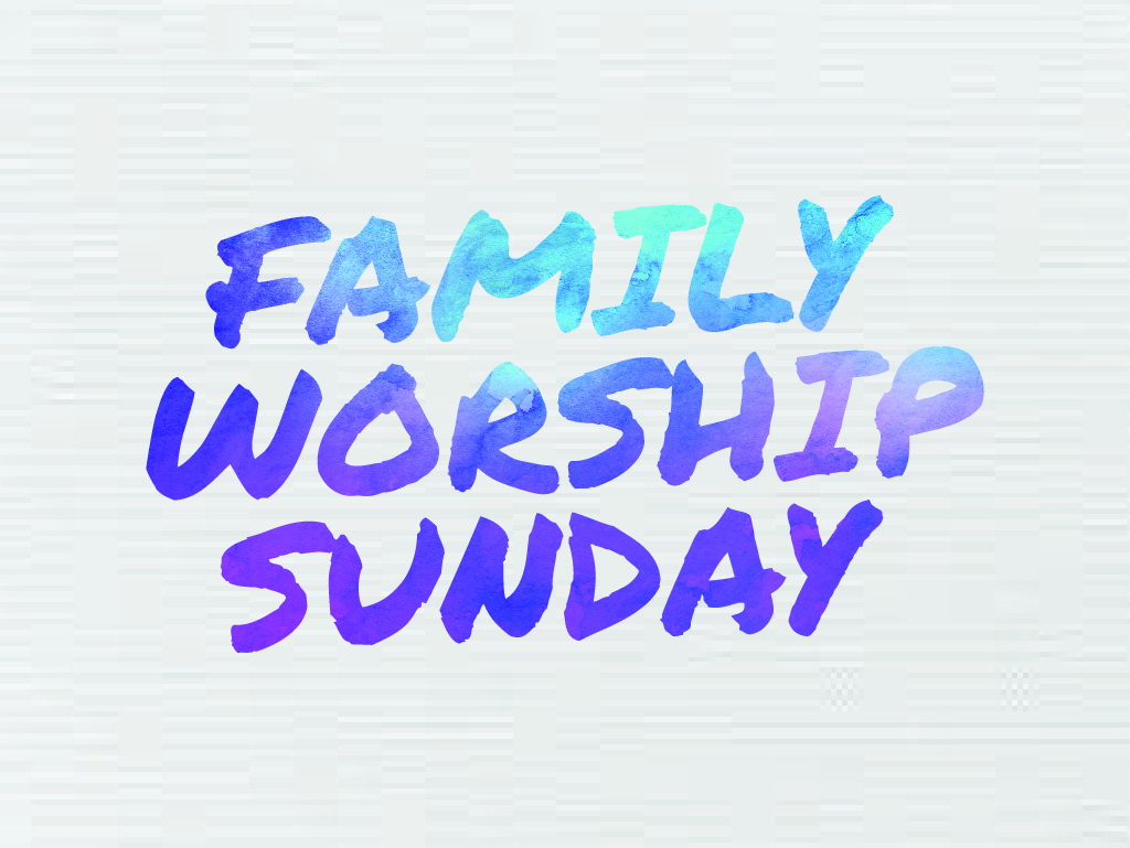 FAMILY WORSHIP SUNDAY