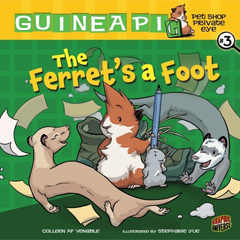 THE FERRET'S A FOOT: Guinea Pig, Pet Shop Private Eye, Book 3 (March 2011). Mr. Venezi puts up a help wanted sign in the shop, but if he gets more help it means more animals will be sold! If that wasn't bad enough, when crazy new ferrets move in and vandals start to change the signs on all the cages Sasspants and Hamisher have their fuzzy hands full...