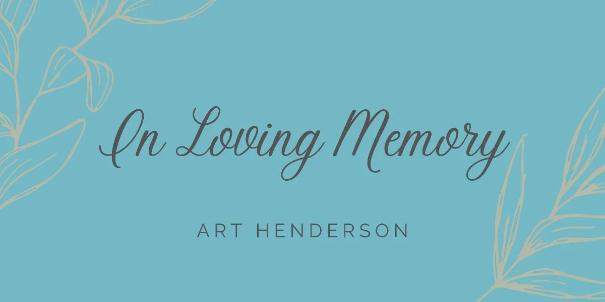 In Loving Memory of Art Henderson
