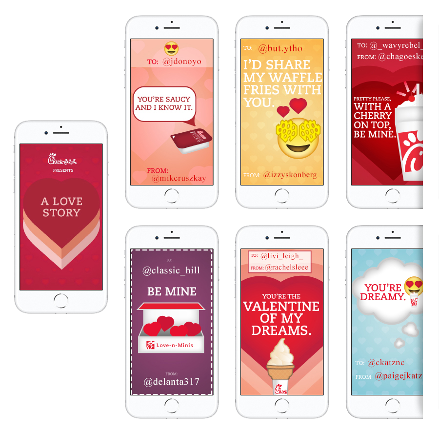  Valentine’s Day is built for big moves. So we handed Chick-fil-A’s Instagram Stories to the fans.  They tagged their valentine on one of 100 custom cards and said “I love you” in front of more than a million people. A simple idea, scaled to feel mas