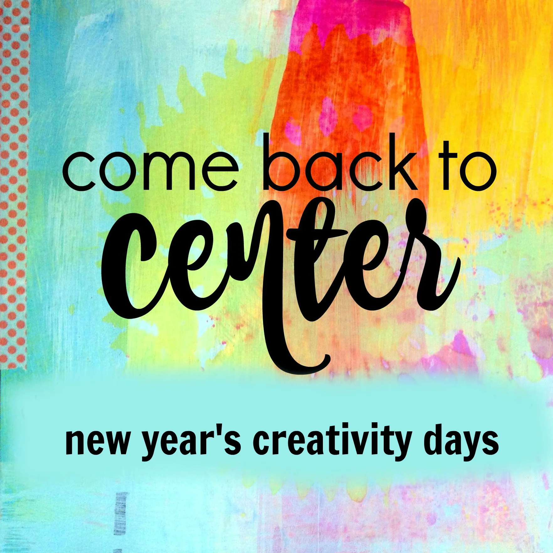 Come Back to Center: New Year's Creativity Days