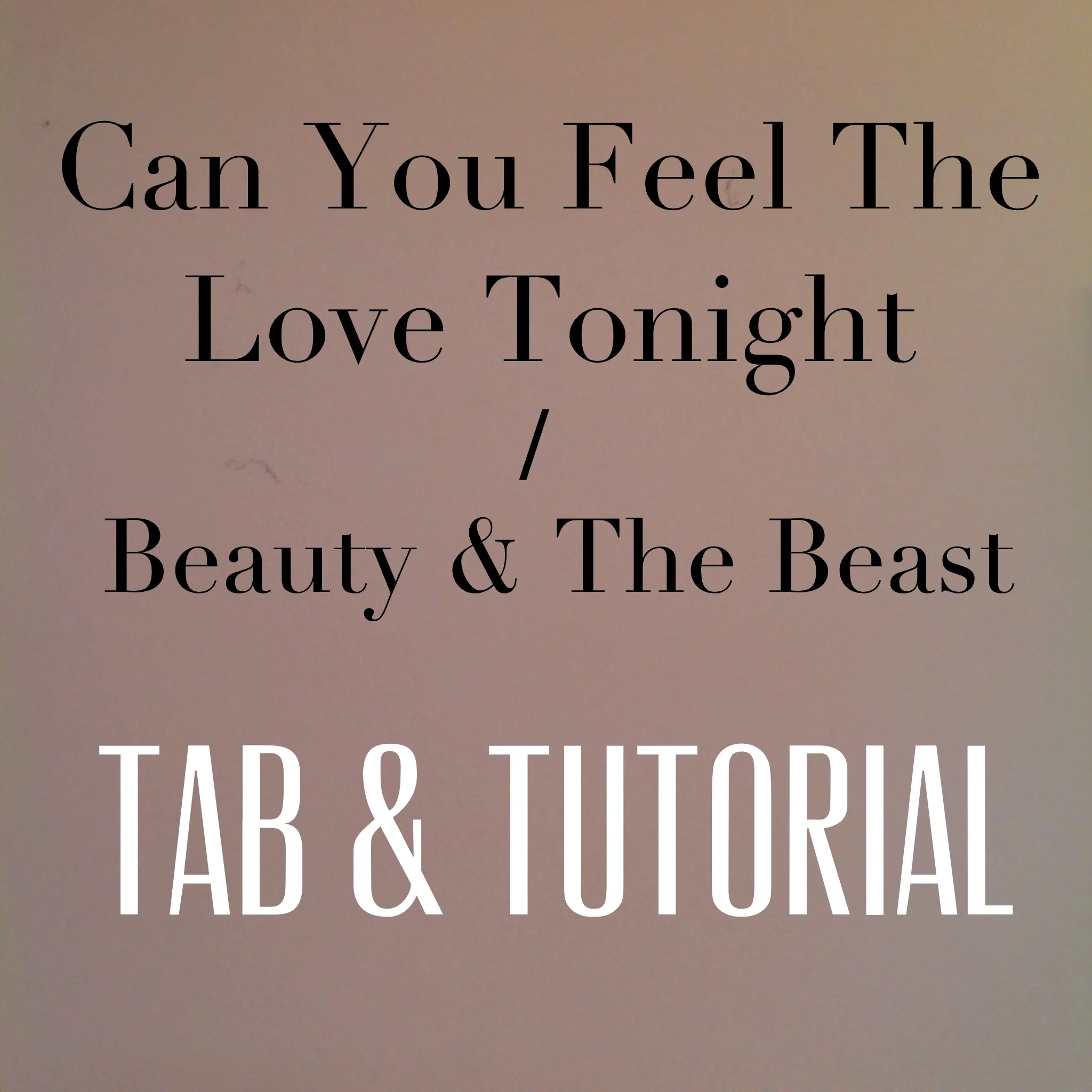 Tab + Video Lesson : Can You Feel The Love Tonight & Beauty And The Beast
