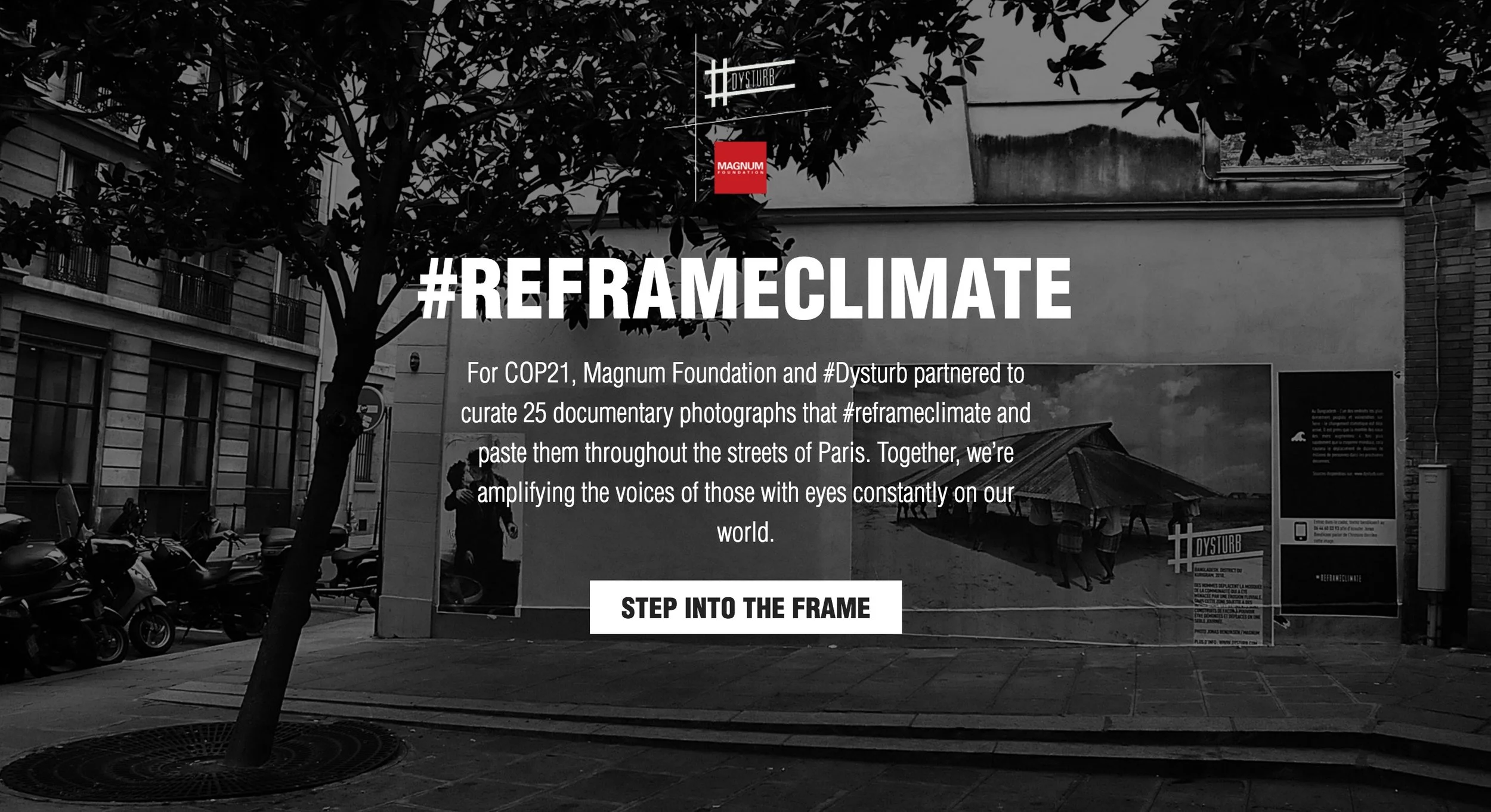 Commissioned by the Magnum Foundation , and in collaboration with NYU's ITP and the Yale School of Forestry and Environmental Studies, #ReframeClimate is a 3D virtual reality web experience that recreates the wheat pastings of large-scale documentary photographs by #Dysturb photographers in the streets of Paris. It is a visual intervention for the COP21 Climate Change Campaign in Paris, France. The site launched in December 2015. Credits: Julia Irwin, photogrammetry asset development/3D modeling/rendering; Rosalie Yu, three.js development and interaction design; Lisa Jamhoury and Supreet Mahanti, site development & text campaign development; special thanks to Laura Juo-Hsin Chen and Jason Sigal Photographs by: Jonas Bendiksen/Magnum Photos, Paolo Pellegrin/Magnum Photos, and Ed Ou/Getty