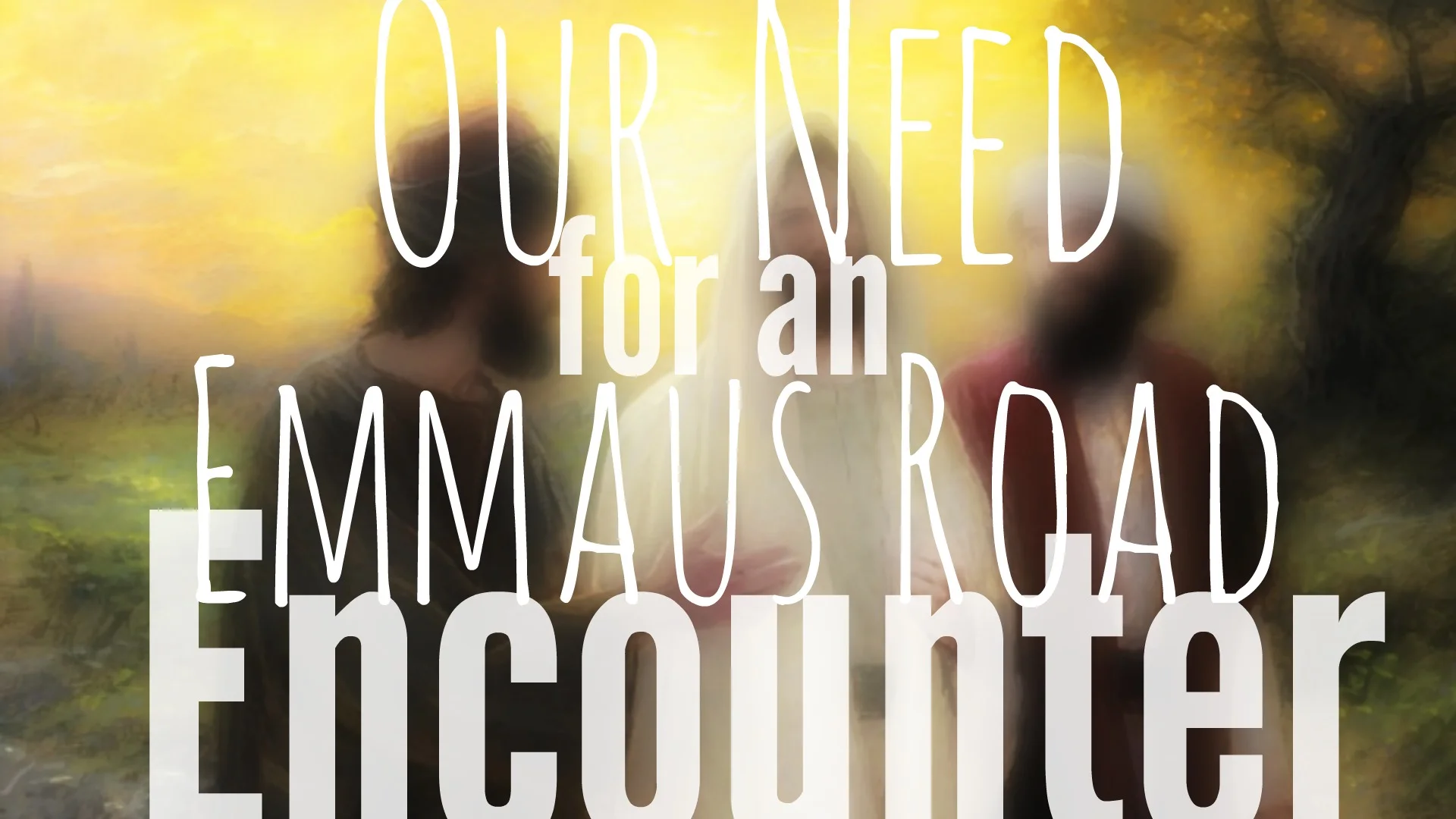 Our Need for an Emmaus Road Encounter