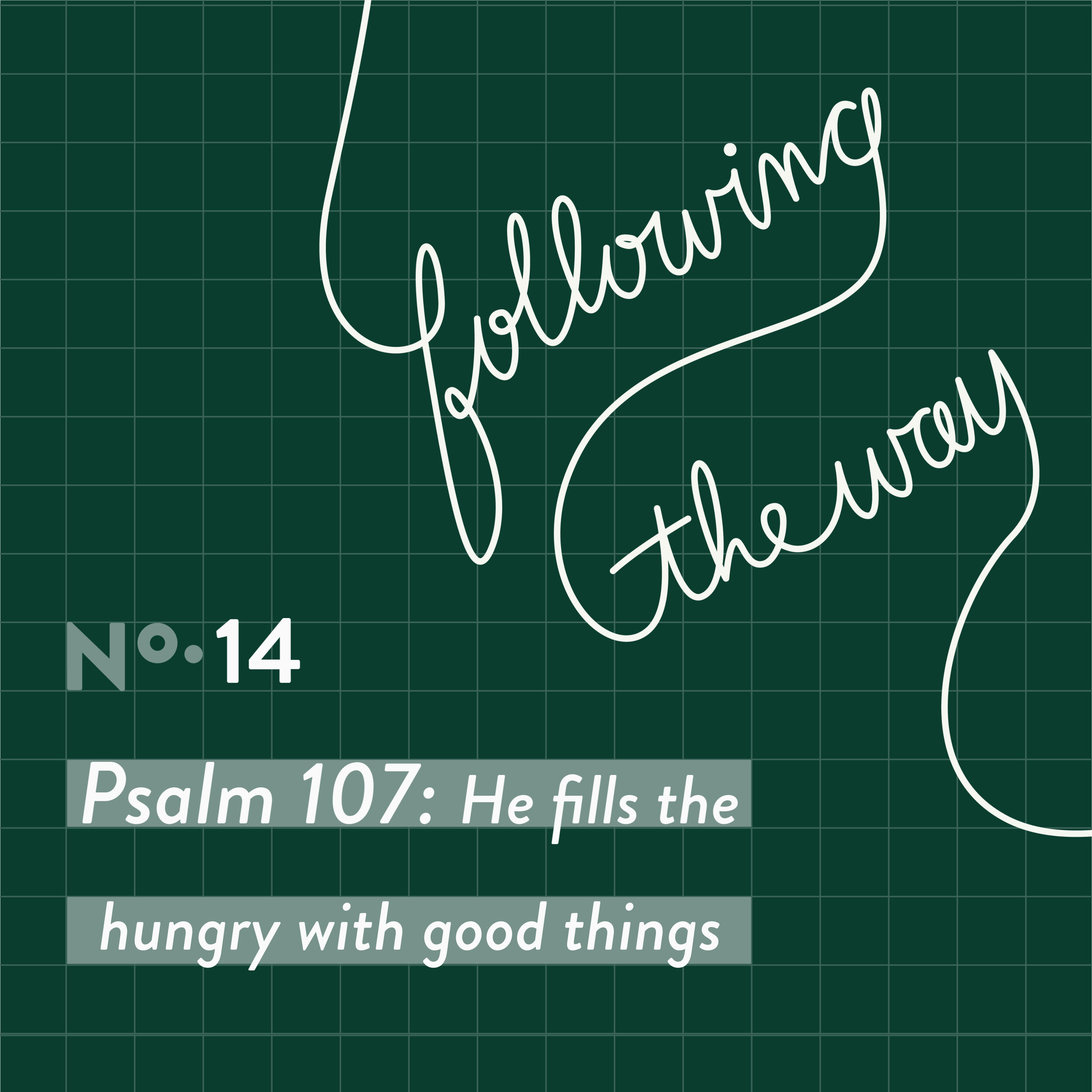 Following the Way - Episode 14 - Psalm 107: He fills the hungry with good things