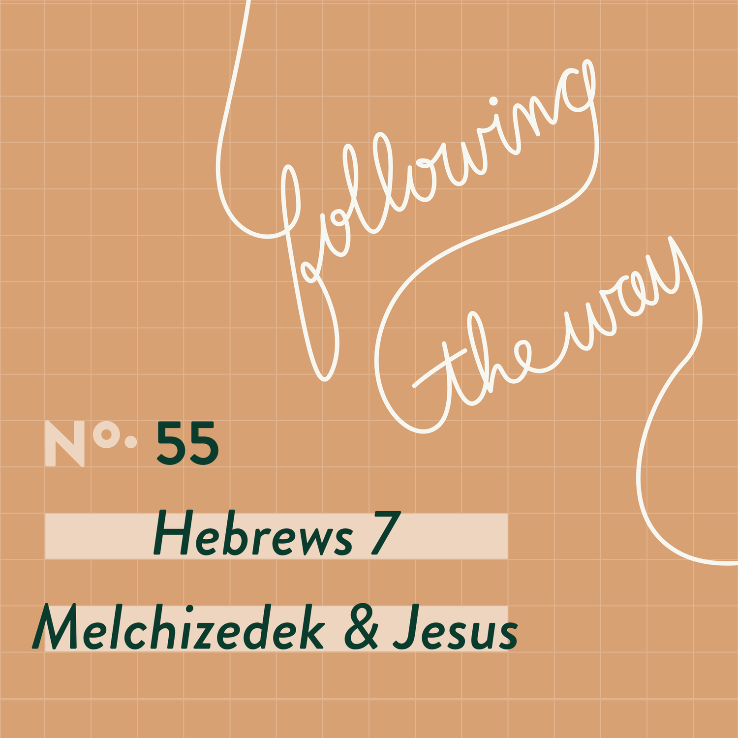 Following the Way - Episode 55 - Melchizedek & Jesus