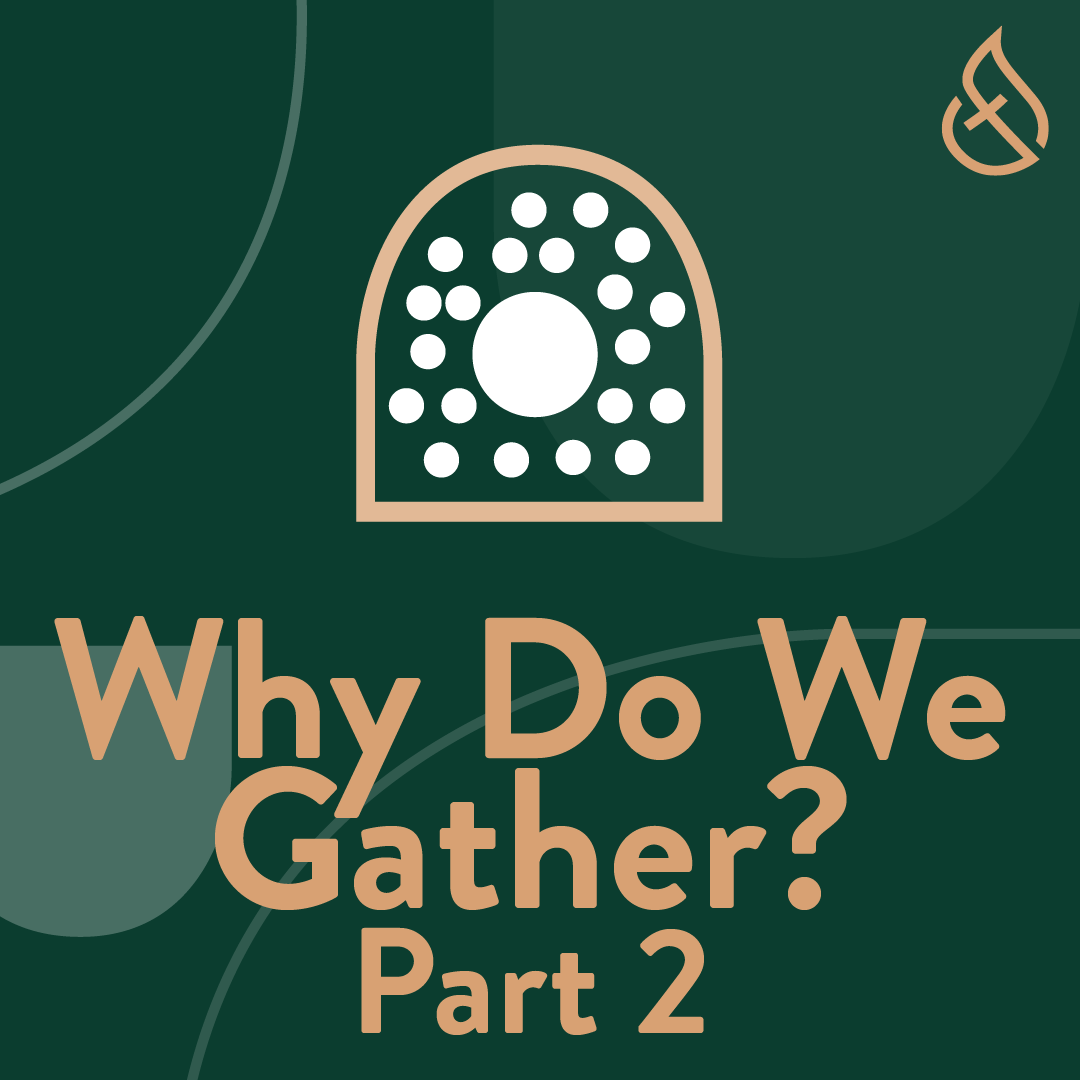 Why Do We Gather? Pt.2
