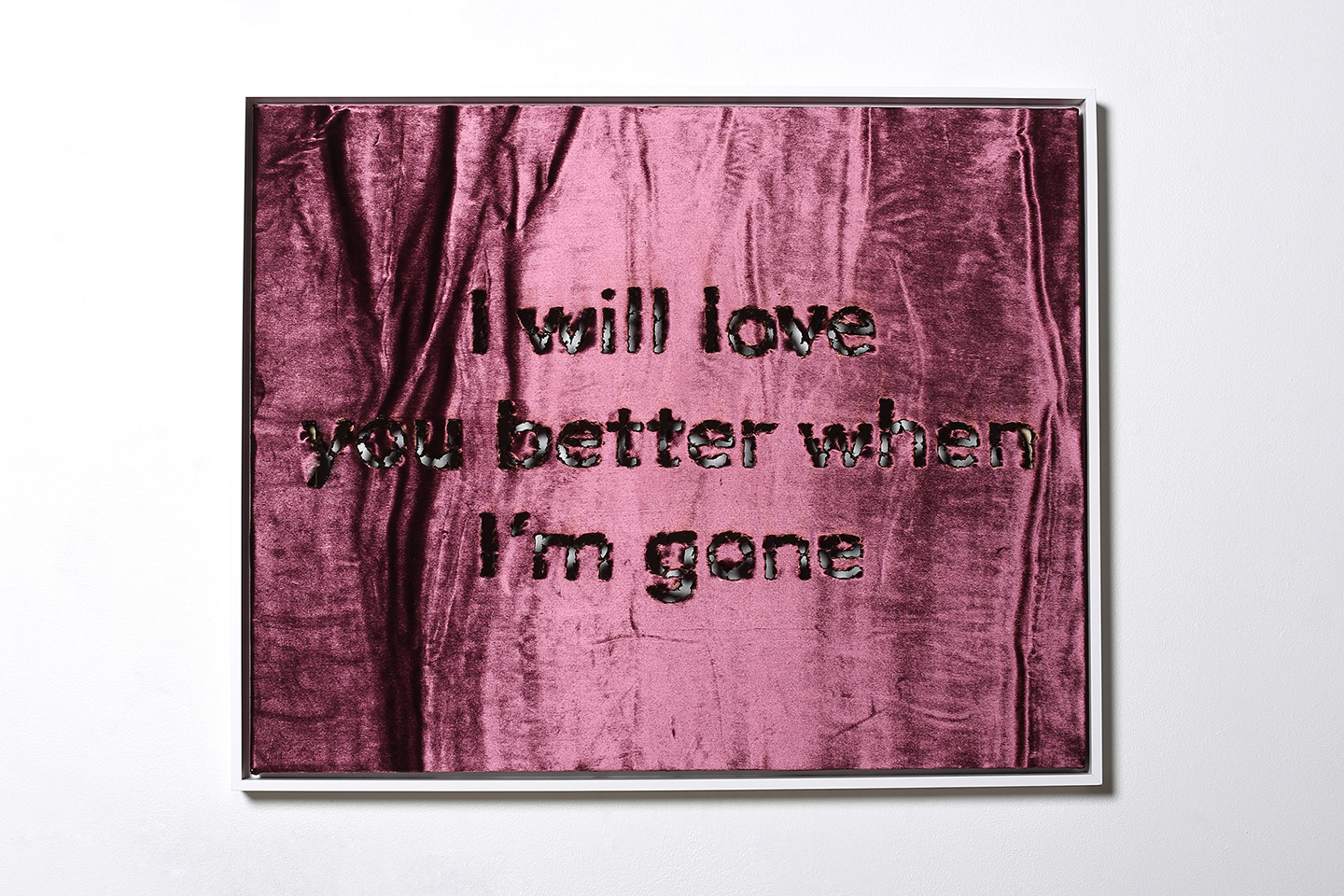   I will love you better when I'm gone  Hand burnt text on silk velvet 30" x 24" 2017 