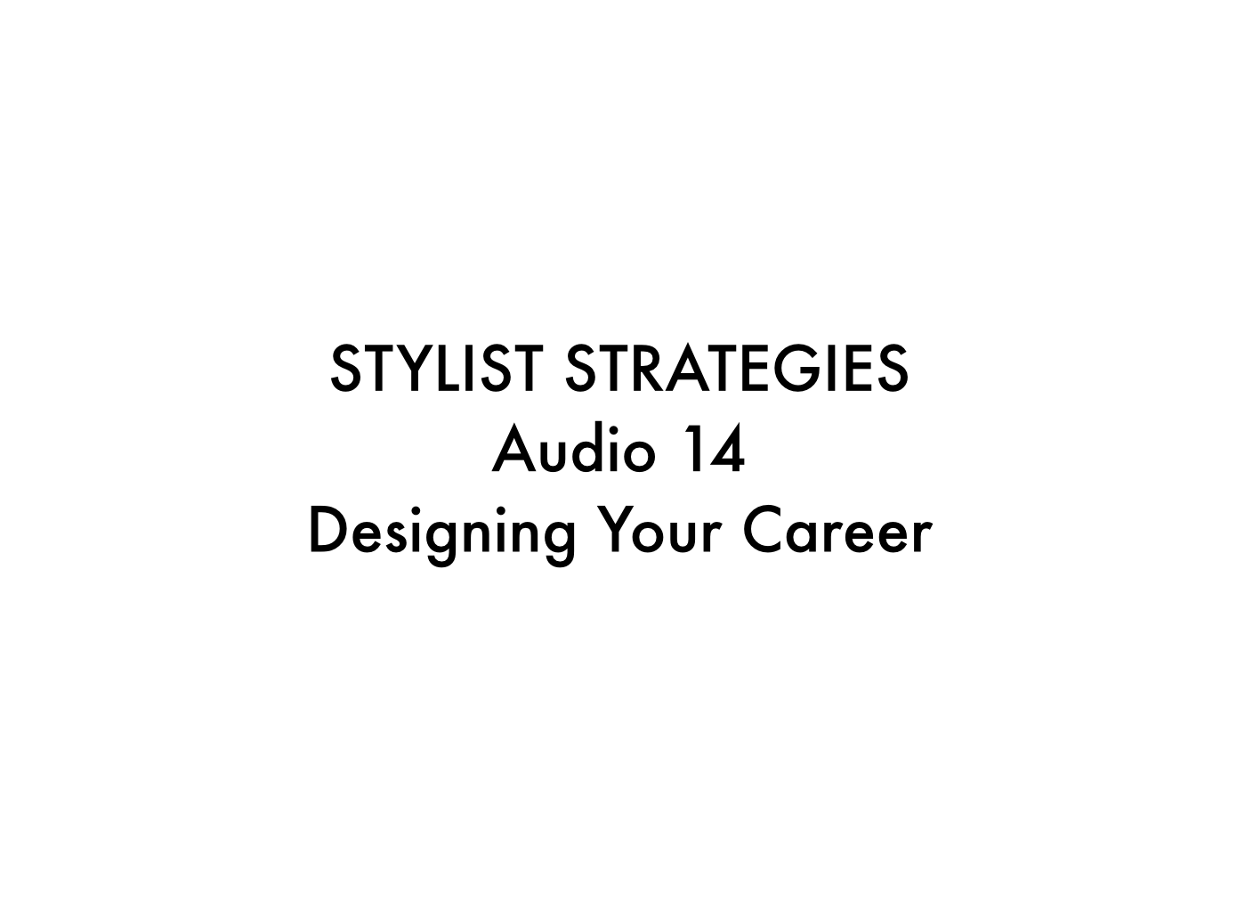 Audio 14 Designing Your Career Stylist Strategies
