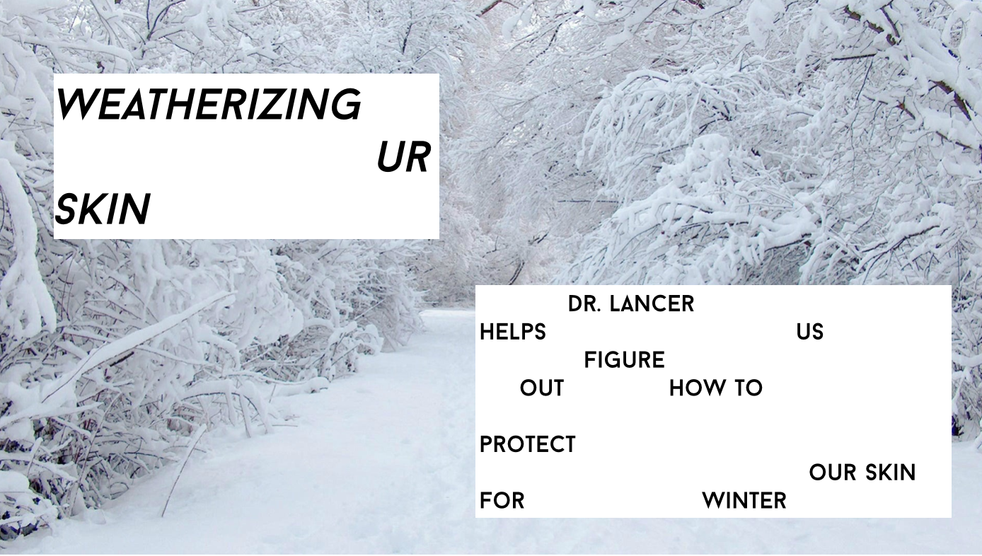 Weatherizing Your Skin: Dr. Lancer Tells Us How To Protect Our Skin for Winter