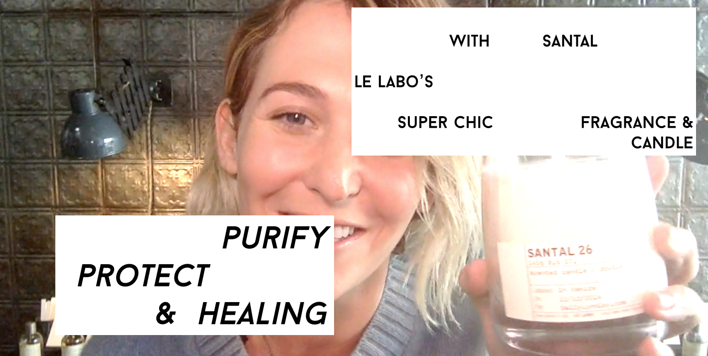 Purify, Protect & Heal with Le Labo's Santal 33 & 26 
