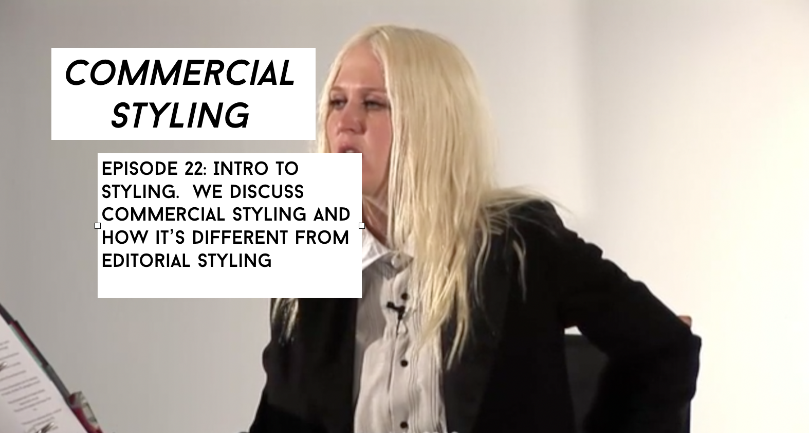 Commercial Styling First Talk Episode 22 Intro To Styling