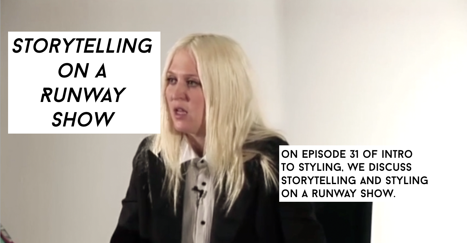 Storytelling on Runway Shows: Episode 31 Intro To Styling