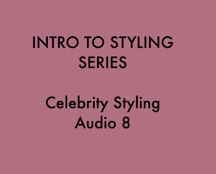 Celebrity Styling: Intro To Styling Audio 8
