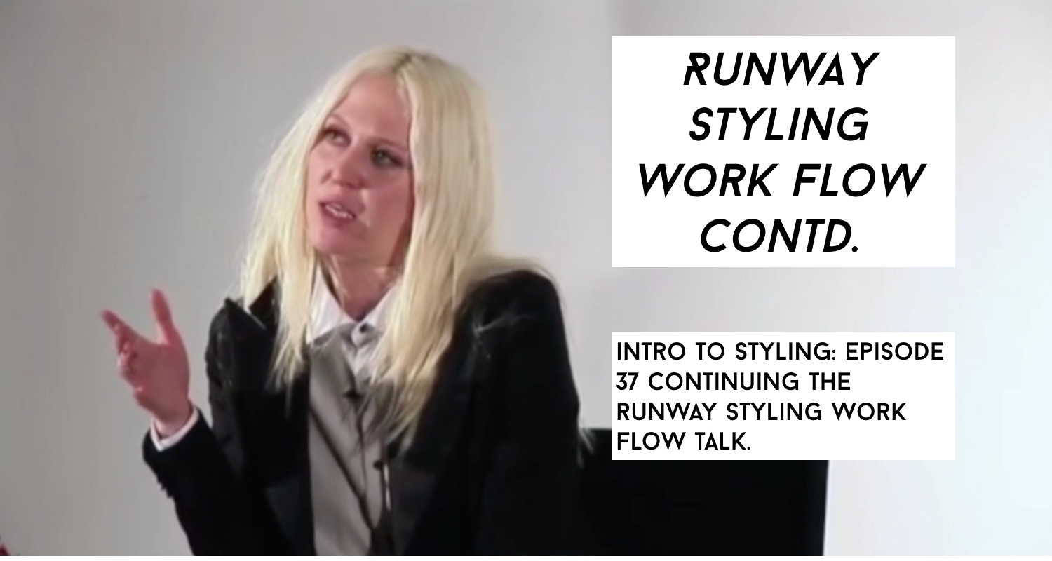Runway Styling Work Flow Continued: Into To Styling Episode 37