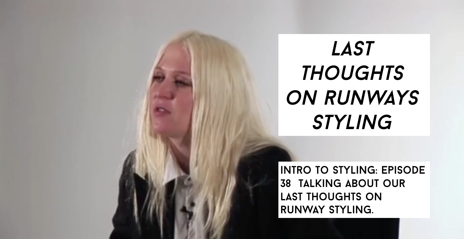 Last Thoughts on Runway Styling: Epsiode 38 Intro To Styling