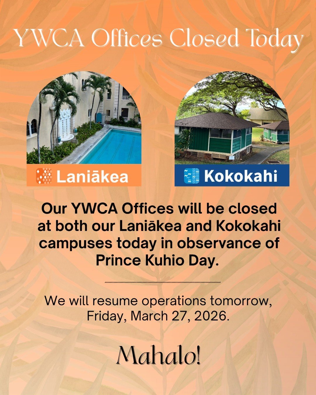 Please note that YWCA O'ahu offices will be closed on Thursday, 3/26/2026 in observance of Prince Kuhio Day. We will reopen for normal business hours on Friday, 3/27/2026. 

Kuhio Day honors Prince Jonah Kūhiō Kalanianaʻole, a leader whose legacy con