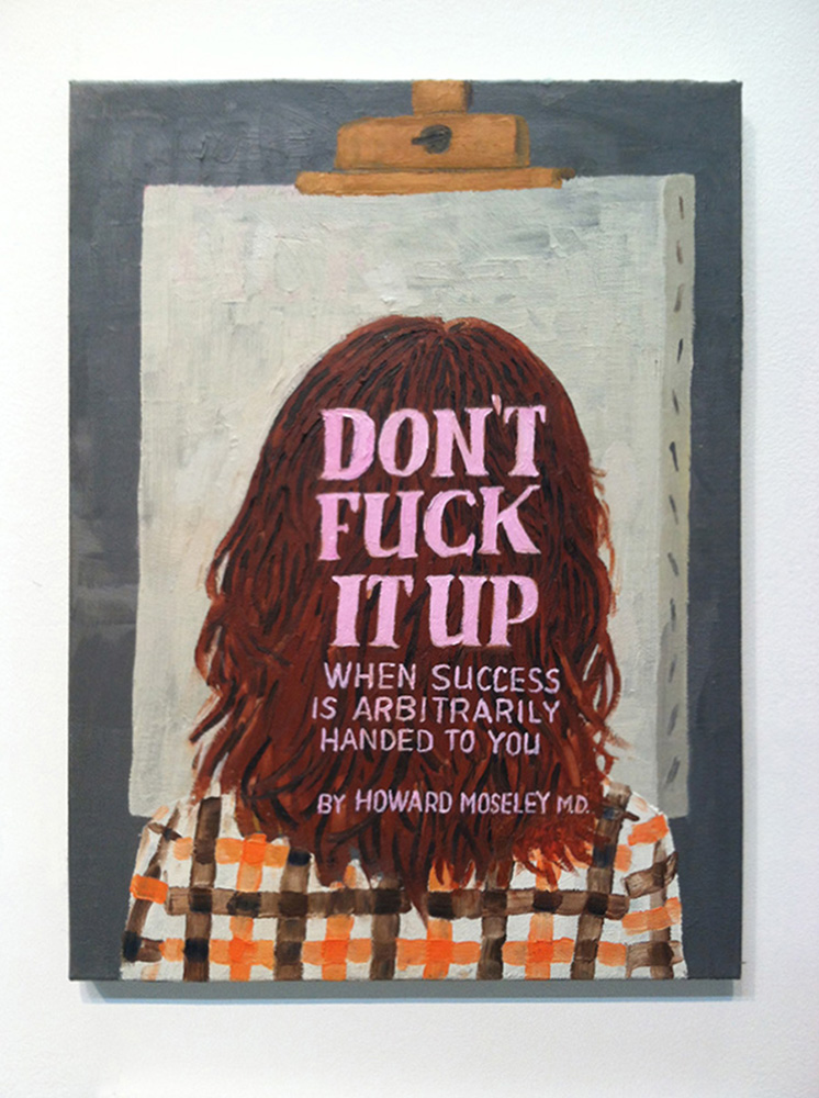 Paul Gagner. Don’t Fuck it Up , 2015. Oil on canvas, 9 x 12 inches. Courtesy of the private collection of Rod Malin. © Paul Gagner.