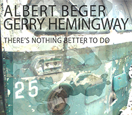 Albert Beger Gerry HemingwayThere's Nothing Better To Do