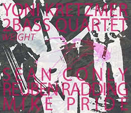Yoni Kretzmer 2Bass Quartet  Weight   (OutNow Recordings)