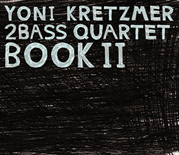 Yoni Kretzmer 2Bass Quartet  Book II   (OutNow Recordings)