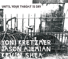New! Kretzmer / Ajemian / SheaUntil Your Throat is Dry