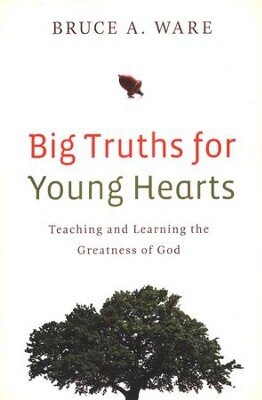 Big Truths for Young Hearts: Teaching and Learning the Greatness of God