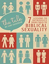 Talk: 7 Lessons to Introduce Your Child to Biblical Sexuality, The