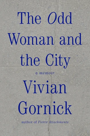    The Odd Woman in the City: A Memoir    by Vivian Gornick 