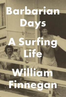    Barbarian Days: A Surfing Life    by William Finnegan 