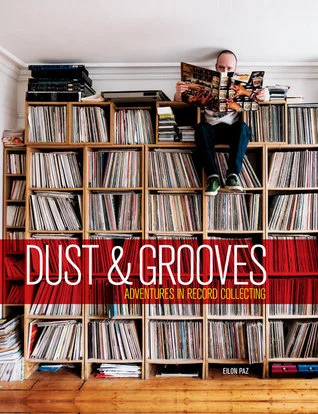    Dust &amp; Grooves: Adventures in Record Collecting    by Eilon Paz 