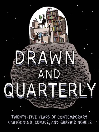    Drawn and Quarterly: Twenty-Five Years of Contemporary Cartooning, Comics, and Graphic Novels   