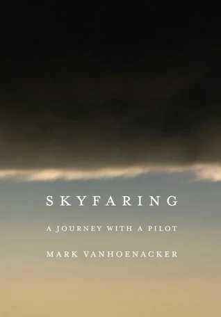    Skyfaring: A Journey with a Pilot    by Mark Vanhoenacker 