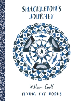    Shackleton's Journey    by William Grill  Our newsletter review:  Well, here's a book unlike any other. Ernest Shackleton's heroic failure to cross Antarctica has drawn many chroniclers, but none like William Grill, a young illustrator who just wo