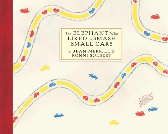    The Elephant Who Liked to Smash Small Cars    by Jean Merrill and Ronni Solbert  Our newsletter review:  The title of this 1964 picture book (just brought back into print by—of course—NYRB Classics) may be the greatest in the history of publishing
