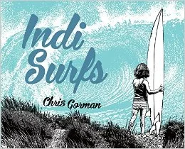    Indi Surfs    by Chris Gorman  Our newsletter review:  Wow, this book just jumps off the shelf! The Day-Glo realism of surf-dad Gorman's illustrations explode his simple, boldface story of paddling, falling, and persevering into something unlike a