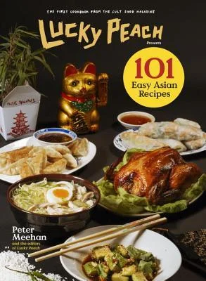    Lucky Peach Presents 101 Easy Asian Recipes    by Peter Meehan 