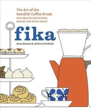    Fika: The Art of the Swedish Coffee Break    by Anna Brones and Johanna Kindvall 