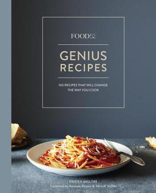    Food52 Genius Recipes: 100 Recipes That Will Change the Way You Cook    by Kristen Miglore 