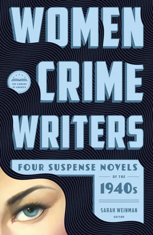    Women Crime Writers: Four Suspense Novels of the 1940s    edited by Sarah Weinman 