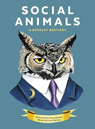    Social Animals: A Berkley Bestiary    by Ryan and Lucy Berkley 