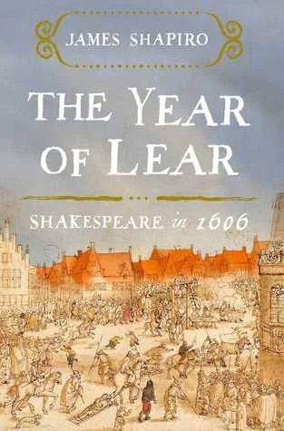    The Year of Lear: Shakespeare in 1606    by James Shapiro  This one is tempting me the most right this very minute: how I'd love to steal away to 1606 to spend a year with Shakespeare in the time of his last great flourishing. 